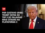 Trump entra no top 5 de palavras mais citadas na plataforma X | BASTIDORES CNN