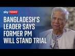 EXCLUSIVE: Bangladesh leader says former PM will stand trial for crimes against humanity