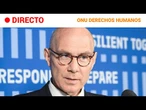 ONU  EN DIRECTO: VOLKER TURK explica la SITUACIÓN MUNDIAL POR LOS DERECHOS HUMANOS | rtve