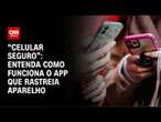 Isabel Mega: App Celular Seguro bloqueou mais de cem mil aparelhos | LIVE CNN