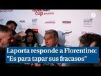 Laporta responde a Florentino: "Es una cortina de humo para tapar sus fracasos"