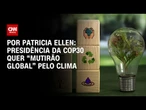 Análise: Presidência da COP30 quer “mutirão global” pelo clima | CNN PRIME TIME