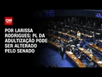 PL da adultização pode ser alterado pelo Senado | LIVE CNN