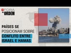 Nova ofensiva em Gaza: países se posicionam sobre conflito entre Israel e Hamas | Fora da Ordem