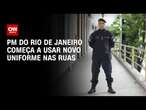 PM do Rio de Janeiro começa a usar novo uniforme nas ruas | CNN NOVO D