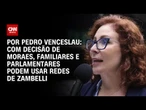Análise: Com decisão de Moraes, familiares e parlamentares podem usar redes de Zambelli | CNN 360º