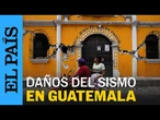 GUATEMALA | Al menos cinco muertos y varios heridos tras sismo | EL PAÍS