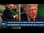 USA: "Du bist es auch! Ich gehe!" Mitten im Interview! Präsident Donald Trump rastet völlig aus!