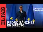 DIRECTO | Rueda de prensa de Sánchez tras la sesión de trabajo del Consejo Europeo | EL PAÍS