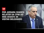 Relator de CPMI fala em evitar "ilação" ao desistir de visita a Bolsonaro | CNN 360°