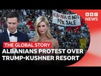 Why Ivanka Trump's island has sparked mass protest in Albania | The Global Story