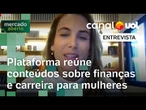Plataforma reúne conteúdos sobre finanças e carreira para mulheres | Mercado Aberto