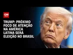 Trump compartilha texto que destaca eleição no Brasil; veja análise | CNN 360°