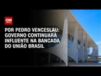 Análise: Governo continuará influente na bancada do União Brasil | CNN 360°