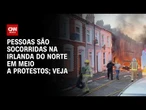 Vídeo: pessoas são socorridas na Irlanda do Norte em meio a protestos | CNN BRASIL