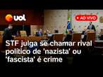 STF julga se chamar adversário político de 'nazista' ou 'fascista' é crime contra a honra e+ pautas