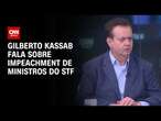 Gilberto Kassab fala sobre impeachment de ministros do STF | WW