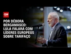 Lula se articula para falar com líderes europeus sobre tarifaço | CNN 360º