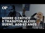 Morre o poeta, crítico e tradutor Alexei Bueno, aos 63 anos