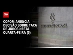 Selic: Copom anuncia decisão sobre taxa de juros nesta quarta-feira (5) | CNN ARENA