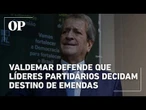 Valdemar Costa Neto defende que líderes partidários decidam destino de emendas parlamentares