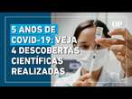 Pandemia da Covid-19 completa 5 anos: conheça 4 avanços e descobertas científicas do período