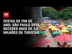 Festas de fim de ano: São Paulo deve receber mais de 3,5 milhões de turistas | AGORA CNN