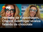 Herdeira da Kopenhagen, Chantal Goldfinger viraliza falando de chocolate; veja vídeo