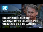 STF impões multa de R$ 30 milhões a Bolsonaro e aliados por danos do 8 de janeiro | O POVO News