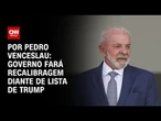 Análise: Governo Lula fará recalibragem no planejamento diante de lista de Trump | CNN ARENA