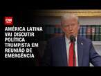 América Latina vai discutir política trumpista em reunião de emergência | CNN ARENA