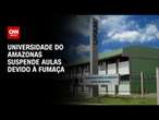 Universidade do Amazonas suspende aulas devido à fumaça | CNN ARENA