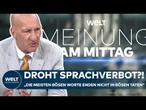 MEINUNGSFREIHEIT: „Wer Worte verbietet, der verbietet die Gedanken, die hinter diesen Worten sind“