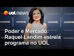 Poder e Mercado: Raquel Landim estreia programa de economia no UOL
