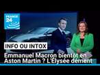 Emmanuel Macron bientôt au volant d'une Aston Martin ? L'Elysée dément ! • FRANCE 24