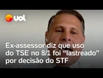 Ex-assessor diz que uso do TSE no 8/1 foi 'lastreado' por decisão do STF; veja vídeo