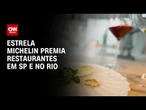 Guia Michelin: Rio e São Paulo têm 4 novos restaurantes estrelados em 2025 | LIVE CNN