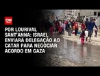 Análise: Israel enviará delegação ao Catar para negociar acordo em Gaza | CNN PRIME TIME