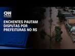 Enchentes pautam disputas por prefeituras no RS | CNN PRIME TIME