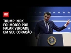 Charle Kirk foi morto por falar verdade em seu coração, diz Trump| CNN NOVO DIA