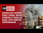 Atraso em cessar-fogo: Israel segue ataques à Faixa de Gaza; oito mortes confirmadas | CNN BRASIL