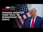 Fernanda Magnotta: Trump tenta se ressignificar em debate | CNN 360º