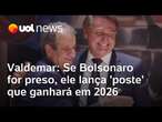 Valdemar: Se Bolsonaro for preso, ele lança 'poste' que ganhará em 2026, diz presidente do PL