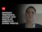 Governo deve insistir em aumento de outros impostos, diz tributarista sobre crise do IOF | CNN 360º