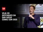 Confira os destaques da San Diego Comic Con 2025 | LIVE CNN