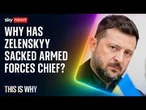 Why has Zelenskyy sacked Ukraine’s most senior defence figures? This is Why.