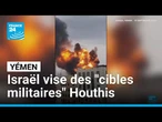 Yémen : Israël affirme avoir visé des "cibles militaires" Houthis • FRANCE 24