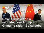 Dólar cai pelo 4º dia com mercado otimista com possível negociação entre Trump e China; Bolsa sobe
