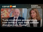 Lula deve calibrar discurso sobre tarifaço para não comprometer popularidade | Mariana Barbosa