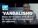 Braga Netto chama atos do 8/1 de vandalismo: "conservadores são ordeiros" l O POVO News